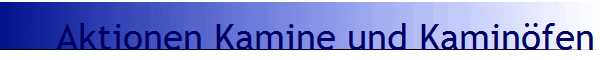 Aktionen Kamine und Kamin�fen