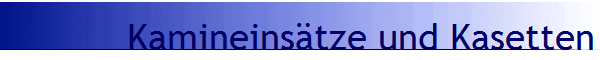 Kamineins�tze und Kasetten