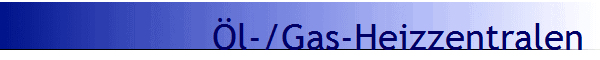 �l-/Gas-Heizzentralen 